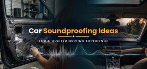 Car Soundproofing Ideas for a Quieter Driving Experience