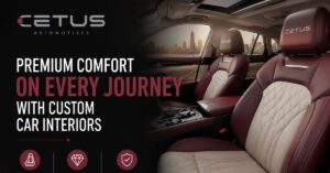 Premium Comfort on Every Journey with Custom Car Interiors