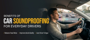 Benefits of Car Soundproofing for Everyday Drivers